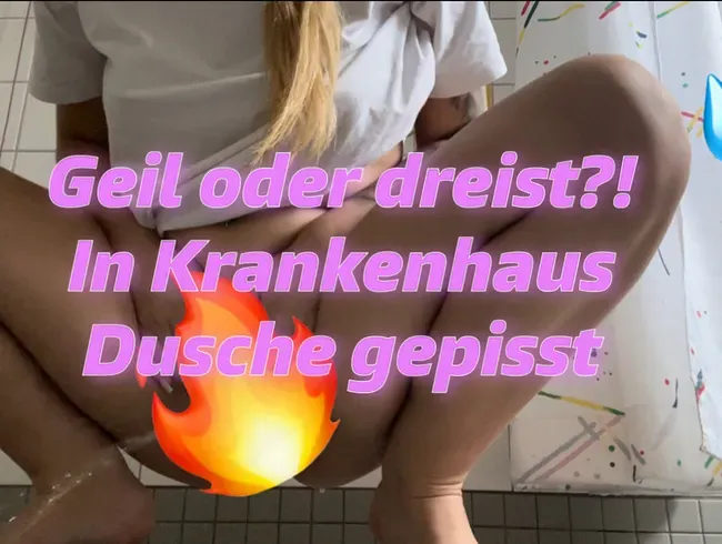 Geil oder doch dreist?! Natursekt in der Krankenhaus Dusche