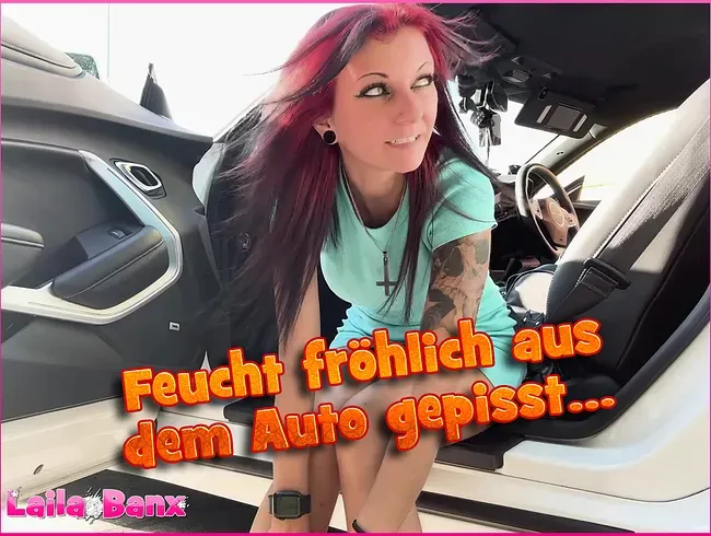 Feucht fröhlich aus dem Auto gepisst....