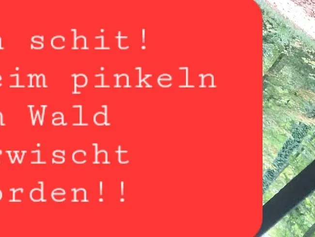 Beim pinkeln im Wald erwischt worden!