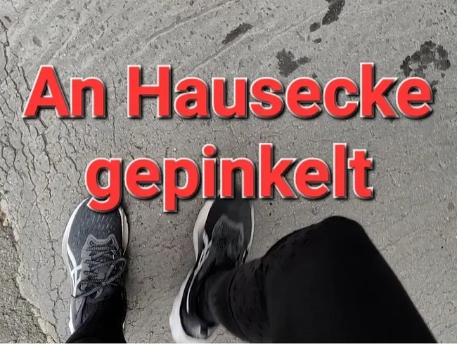 Daily Geilheit: An Hausecke gepinkelt